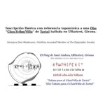 Inscripción Ibérica con referencia toponímica a una Oba “Clan/Tribu/Villa” de Tartol hallada en Ullastret, Girona. Georgeos Díaz-Montexano, Vitalitius Accepted Member of The Epigraphic Society Para acceder a lo poco que se conoce sobre esta inscripción (C.02.19), remito a su respectiva ficha en la Base de Datos de HESPERIA (GI.15.31). En ella hallaréis la misma transcripción que aquí seguimos (táŕtólobaikétábam), que es la más reciente y actualizada mediante nueva autopsia de Ferrer y Jané (2013). También hallaréis en dicha página los datos de procedencia de la vasija y una nutrida bibliografía con enlaces directos a tres artículos de Ferrer i Jané (2005, 2013, 2018), donde el autor ha tratado con detalle esta inscripción grafitada sobre el fondo de una copa de cerámica ática. INTERPRETATIO Considero que estamos ante la que podría ser la primera inscripción sobre vasija de cerámica con nítida referencia a un topónimo (Tartoloba) que presenta como lexema identificador el característico -oba- presente en no pocos topónimos concentrados en las dos más importantes (especialmente para los iberos) cuencas fluviales de España durante la antigüedad prerromana y clásica (Guadalquivir y Ebro). El lexema -oba-, tanto si se considera de una lengua flexivo/fusionante como las indoeuropeas (Villar Liébana, 2014), como si se considera de una lengua aglutinante, como las transeurasiáticas altaicas, urálicas, sino-caucasianas, kartvelianas, euskara y el mismo ibero (Díaz-Montexano, 2005, 2014 y 2021 en Edición), hay cierto acuerdo en admitir que, con independencia de su etimología originaria, el lexema funcionaría ya en tiempos prerromanos proto-históricos con el sentido de ‘villa, ciudad, pueblo’. De modo que en esta vasija podríamos tener uno de tales topónimos -oba- / -uba- ‘villa, ciudad, pueblo’ en la secuencia táŕtóloba (Tartoloba), siendo lo que le sigue un afijo +ike (bastante seguro ya para Ferrer, y también para el autor de esta propuesta, un sufijo de caso de algún tipo de dativo), y un posible antropónimo Tábam, sin descartar -de momento- un posible lexema tábam que podría identificar a la vasija misma, bien como un genérico ‘vasija’, o bien como un término especializado para el tipo en cuestión, o sea, para esta copa de cerámica ática. Desarrollo morfo-tipológico del texto